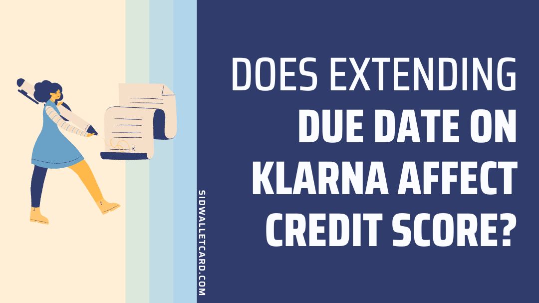 Does extending due date on Klarna affect Credit Score